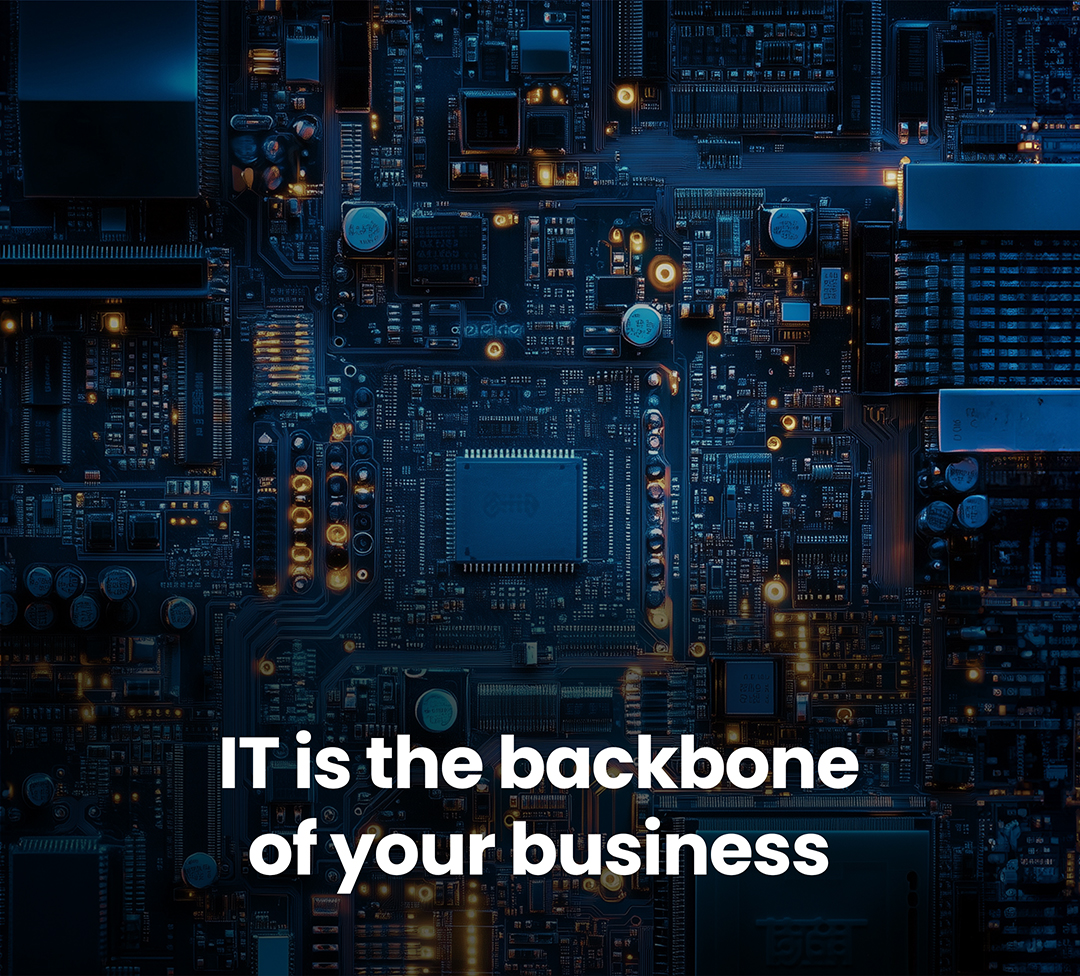 IT is the backbone of your business